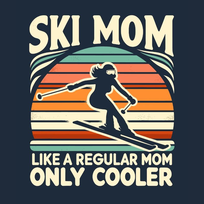 Ski Mom Like A Regular Mom Only Way Cooler Skiing