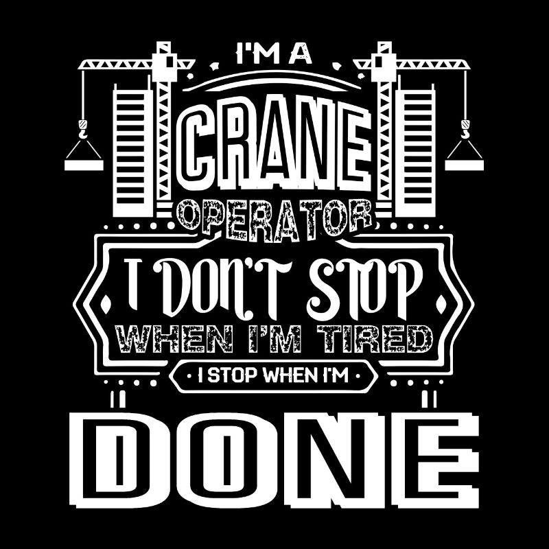 Crane Operator I Am A Crane Operator