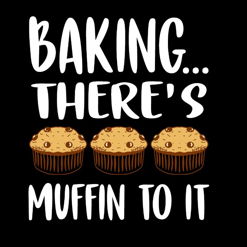 Baking There's Muffin To It Muffin