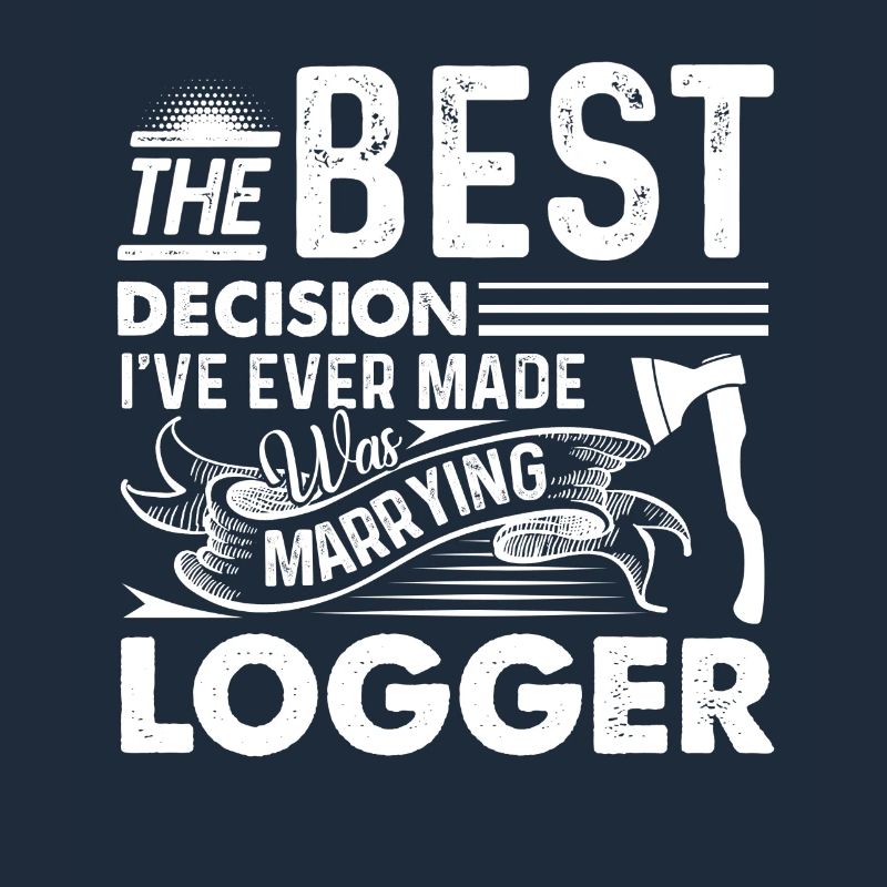 Marrying A Logger Is The Best Decision