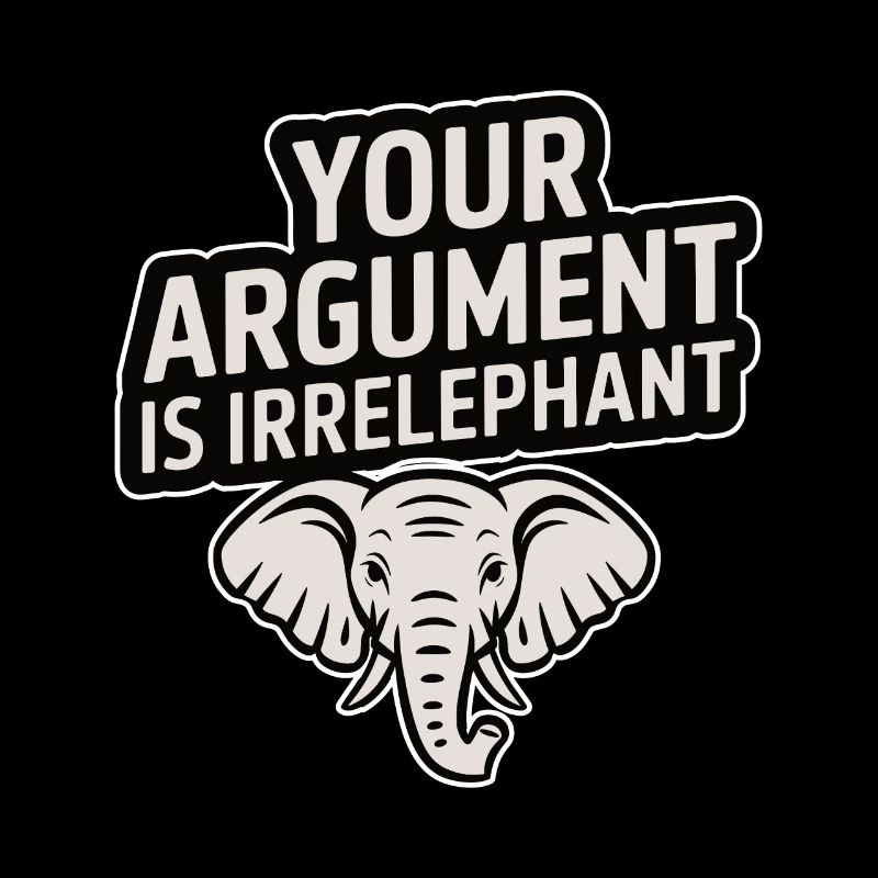 Your argument is irrelephant Funny elephant