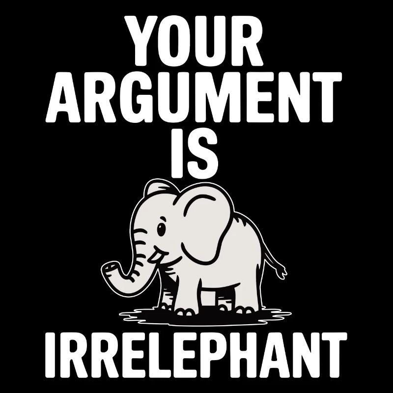 Your argument is irrelephant Funny elephant
