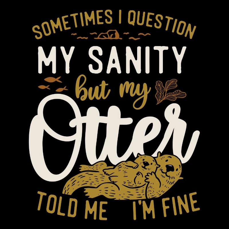 Otter Sometimes I Question My