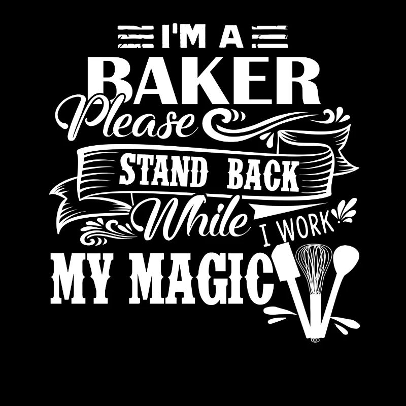 Baker I Am A Baker