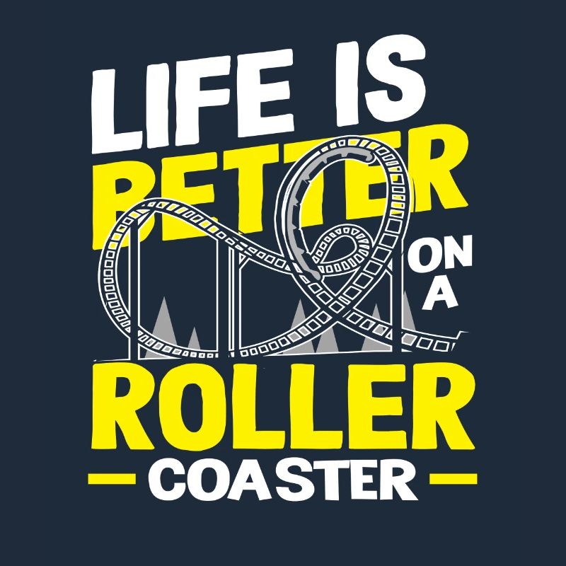 Roller coaster life is better on a roller coaster