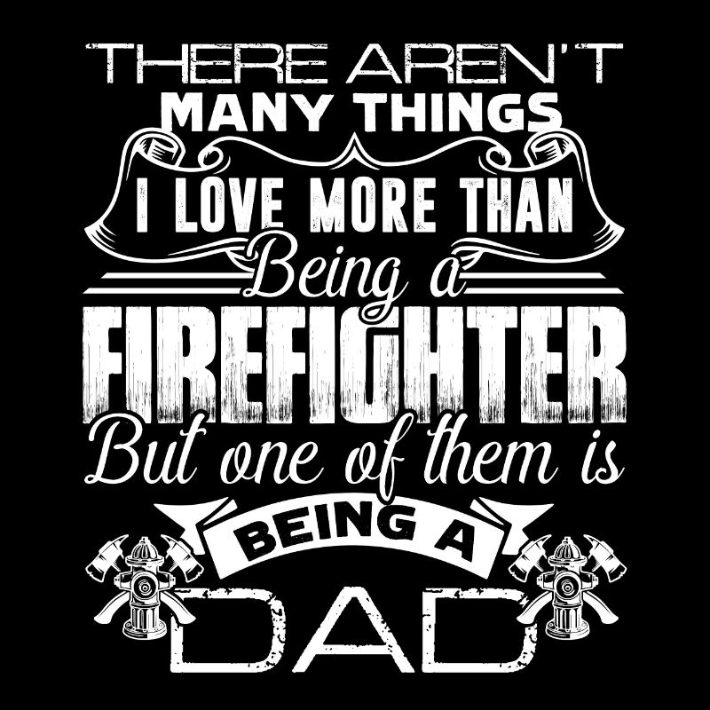 Firefighter Love Being Firefighter Dad