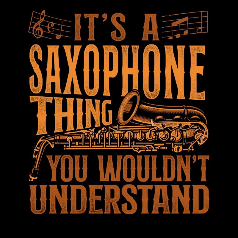 Saxophone It's A Saxophone Thing