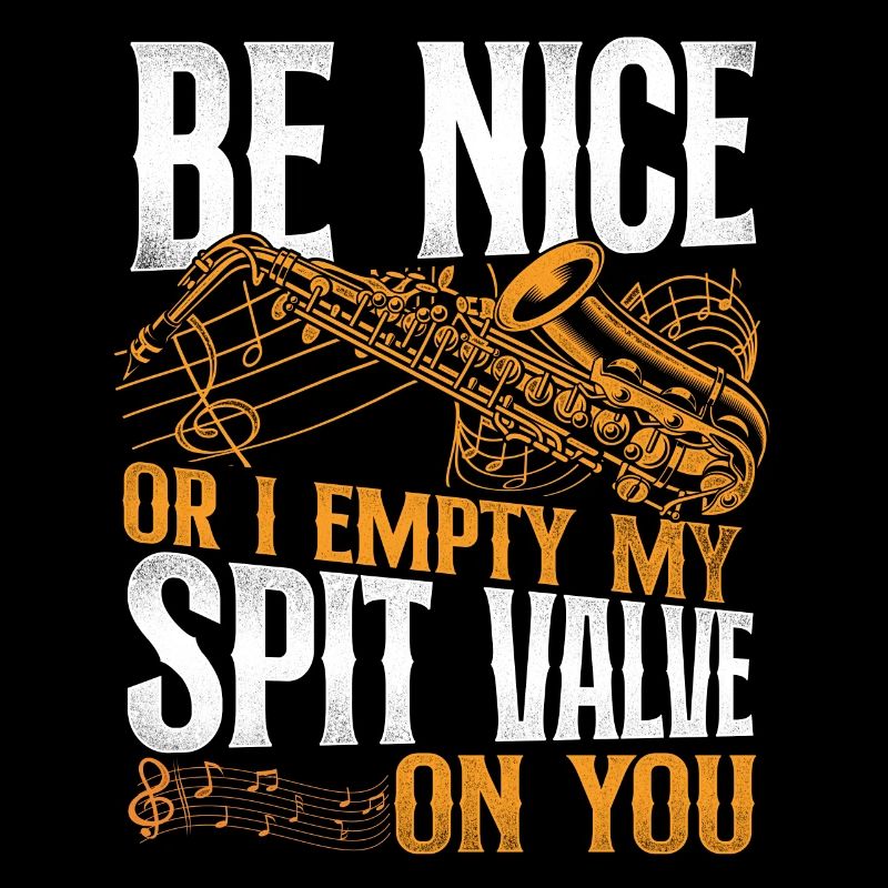 Saxophone Be Nice Or I Empty My