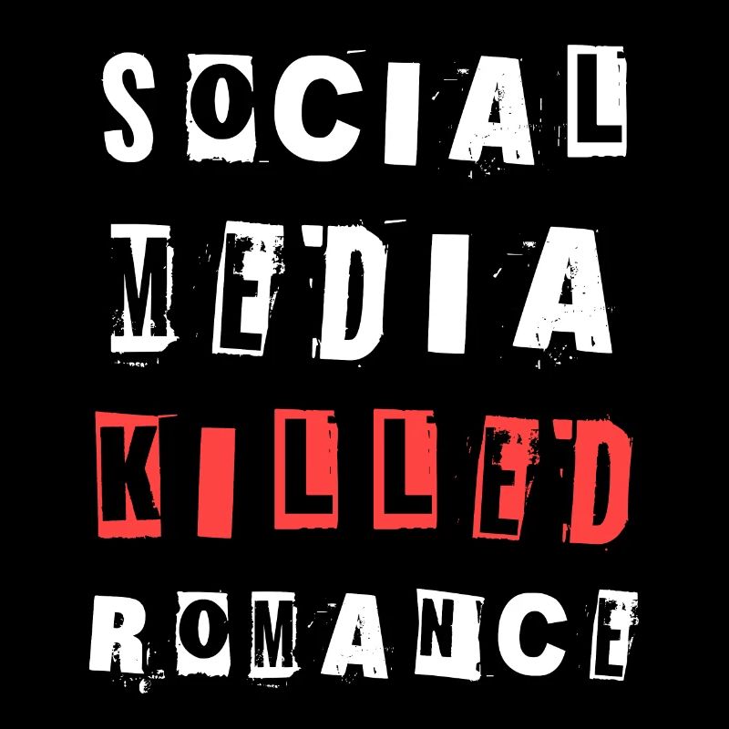 Social Media Killed Romance Soziales Statement