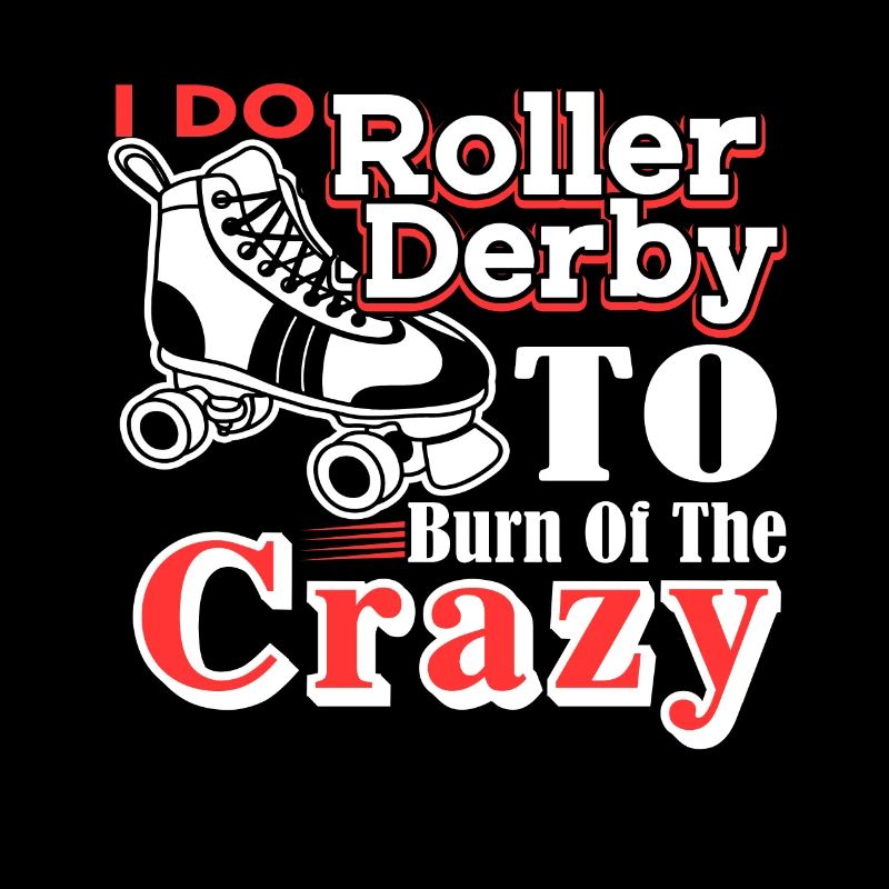 Roller Derby I Do Roller Derby To Burn Off Crazy