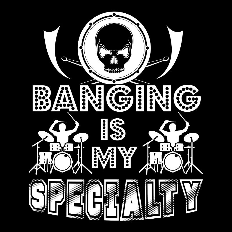 Drummer Banging Is My Specialty