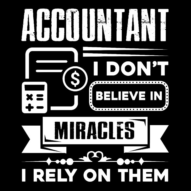 Accountant I Don't Believe In Miracles