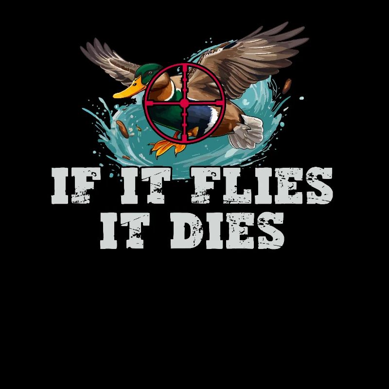 When it flies, it dies duck hunter stylish