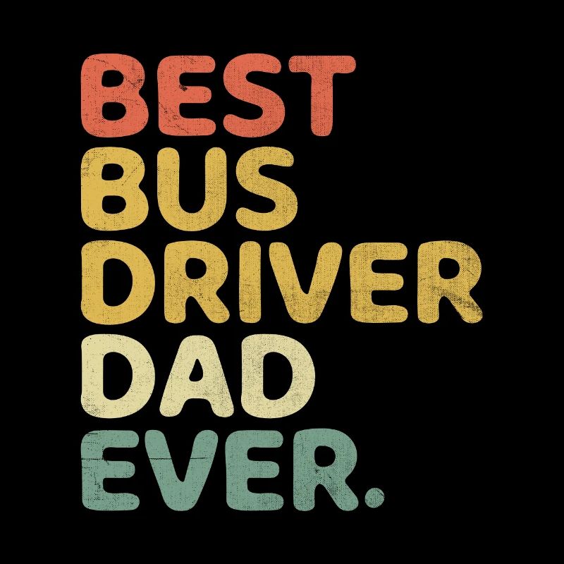 Best Bus Driver Dad Ever School Busman Driving