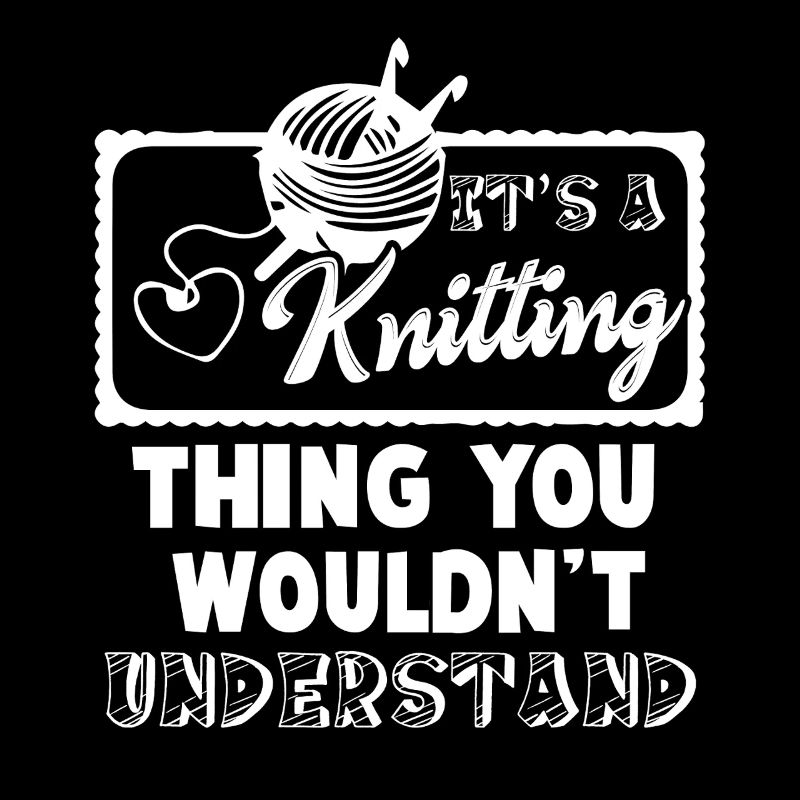 It's Knitting Thing You Wouldn't Understand