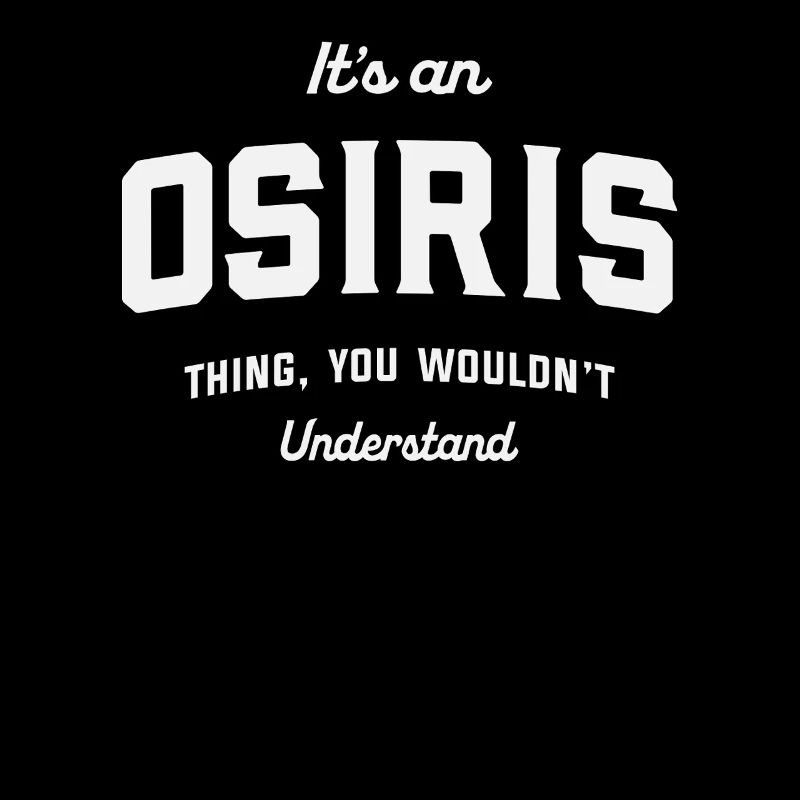 It's an Osiris Thing You Wouldn't Understand