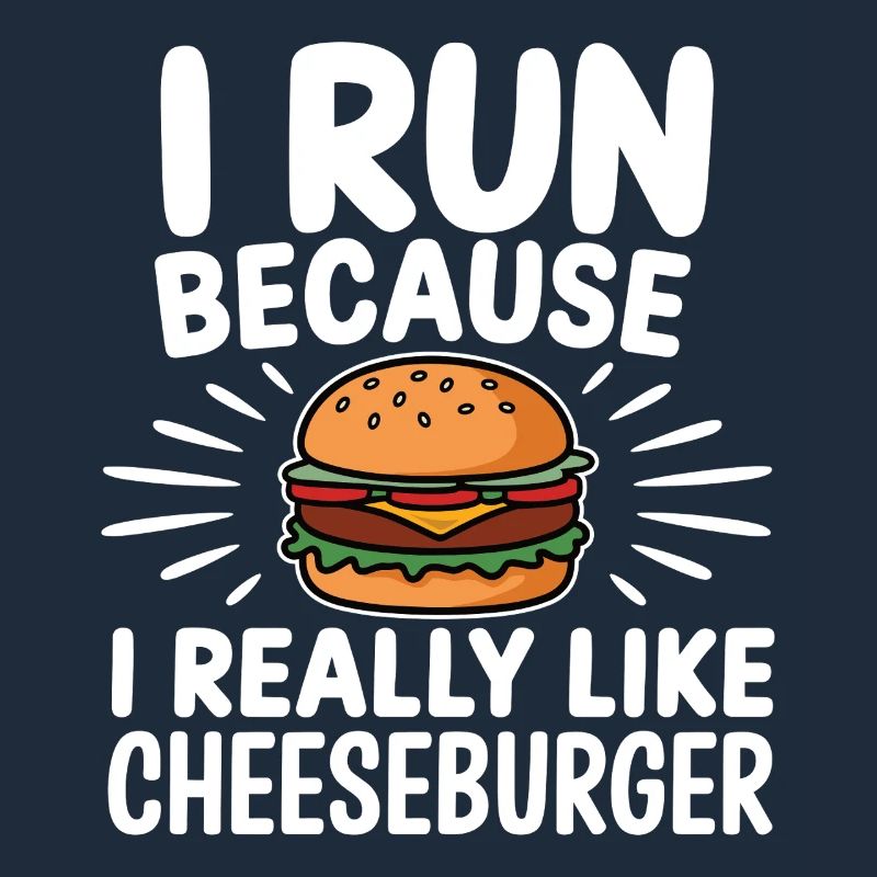 I run because i really like Cheeseburger Jogging