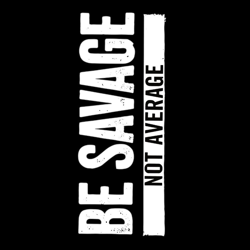 Be Savage Not Average – Motivations Spruch