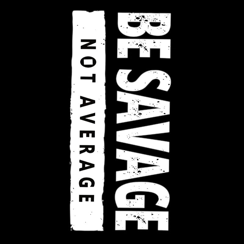 Be Savage Not Average – Motivations Spruch