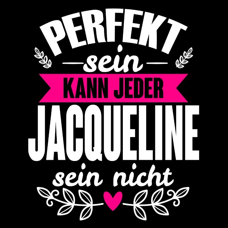 Jacqueline Perfekt Sein Kann Jeder Jaqueline Nicht