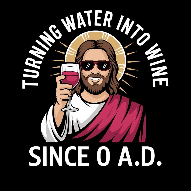 Turning water into wine since 0 A.D. Funny Jesu