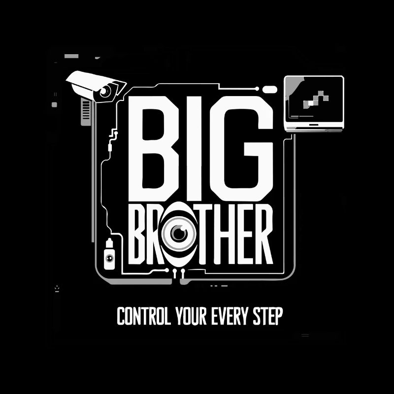 KONTROLLIERE JEDEN DEINER SCHRITTE BIG BROTHER