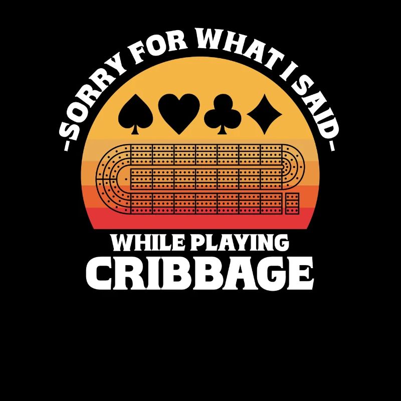 Sorry For What I Said While Playing Cribbage