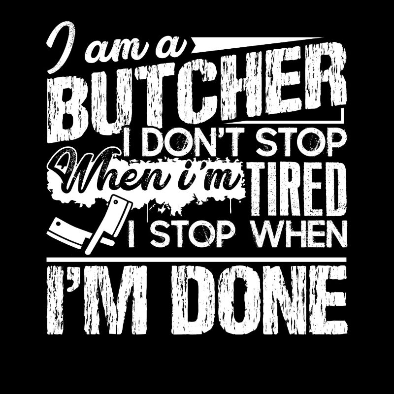 Butcher I Stop When I am Done