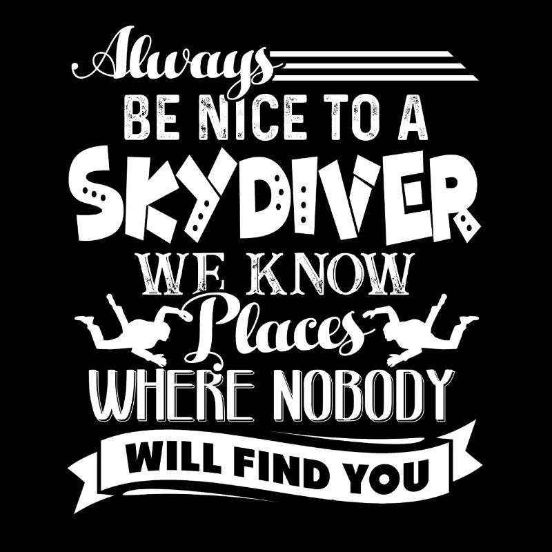 Skydiving Always Be Nice To Skydiver