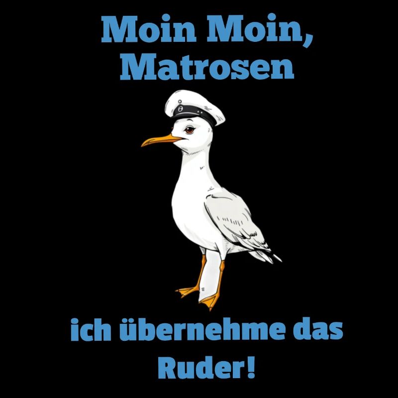 Moin Moin Matrosen ich übernehme das Ruder Möwe