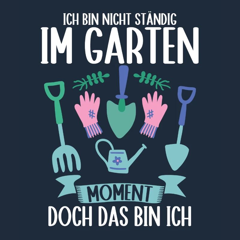 Ich Bin Nicht Ständig Im Garten Gärtner Gärtnerin