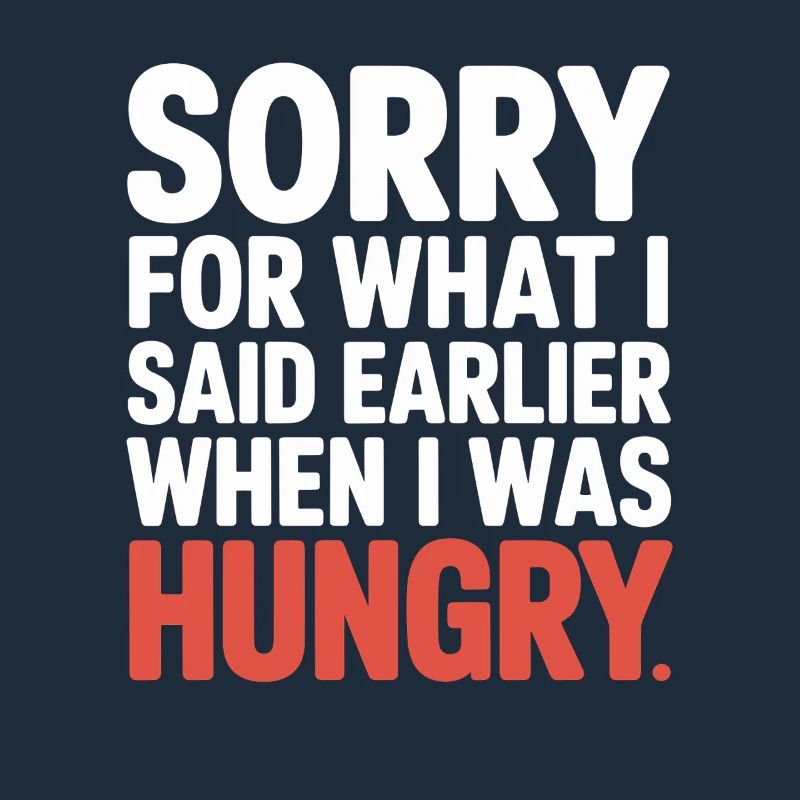 Désolé pour ce que j’ai dit plus tôt quand j’avais faim