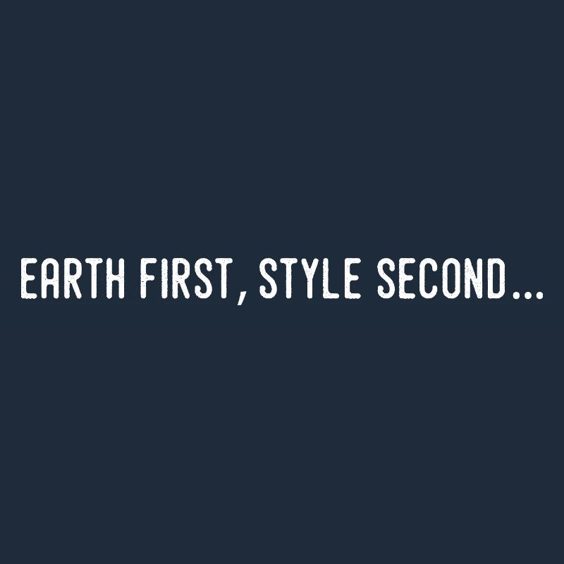 Earth first, style second...