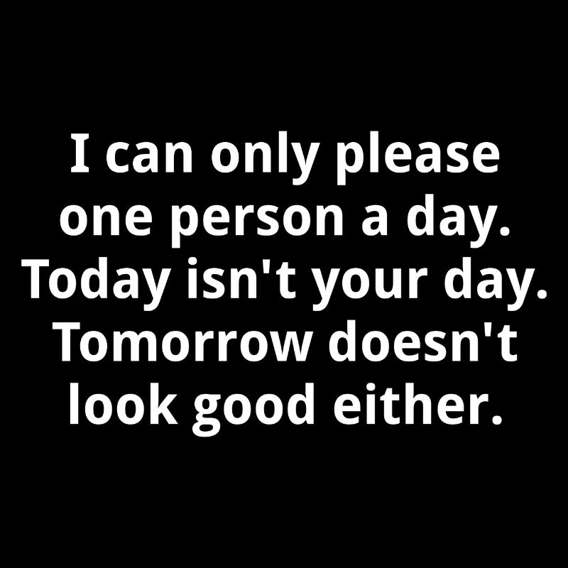 I Can Only Please One Person Per Day