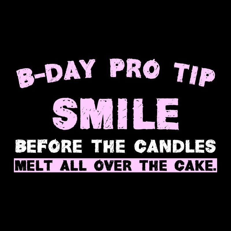 B-Day Pro Tip Smile before the candles melt all ov