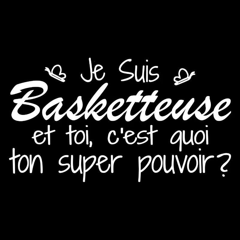 Je suis Basketteuse. C'est quoi ton super pouvoir