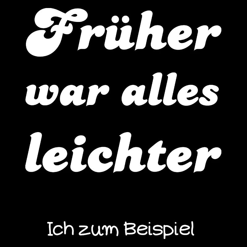 Früher war alles leichter - lustiger Spruch