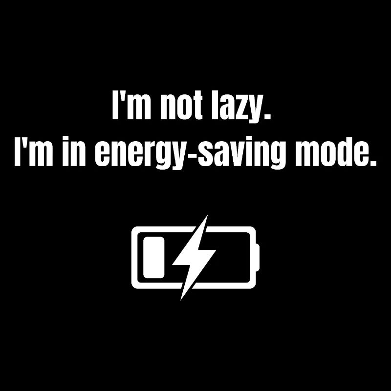 I'm Not Lazy – I'm in Energy-Saving Mode