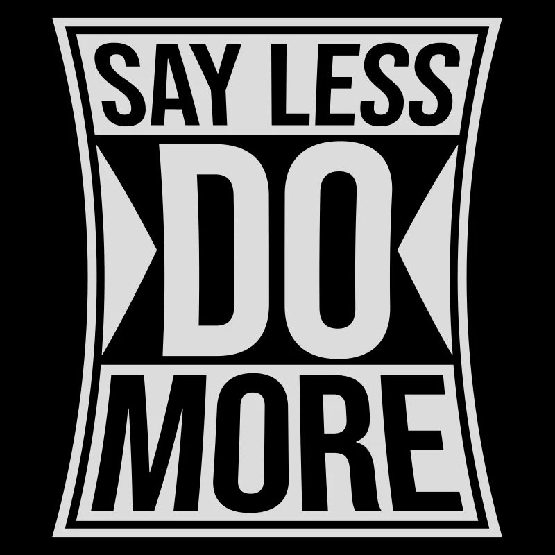 say less do more