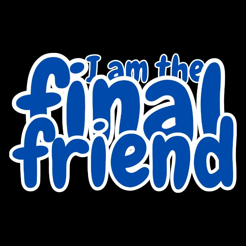 I am the final friend