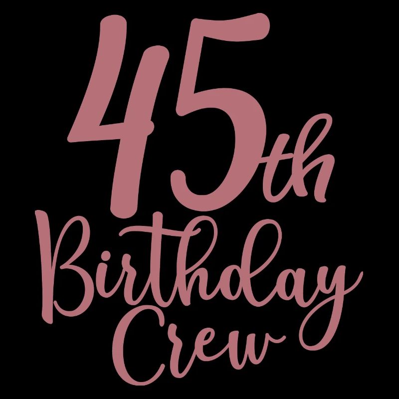 45th Birthday Crew B-day Party Squad 45 Years Old