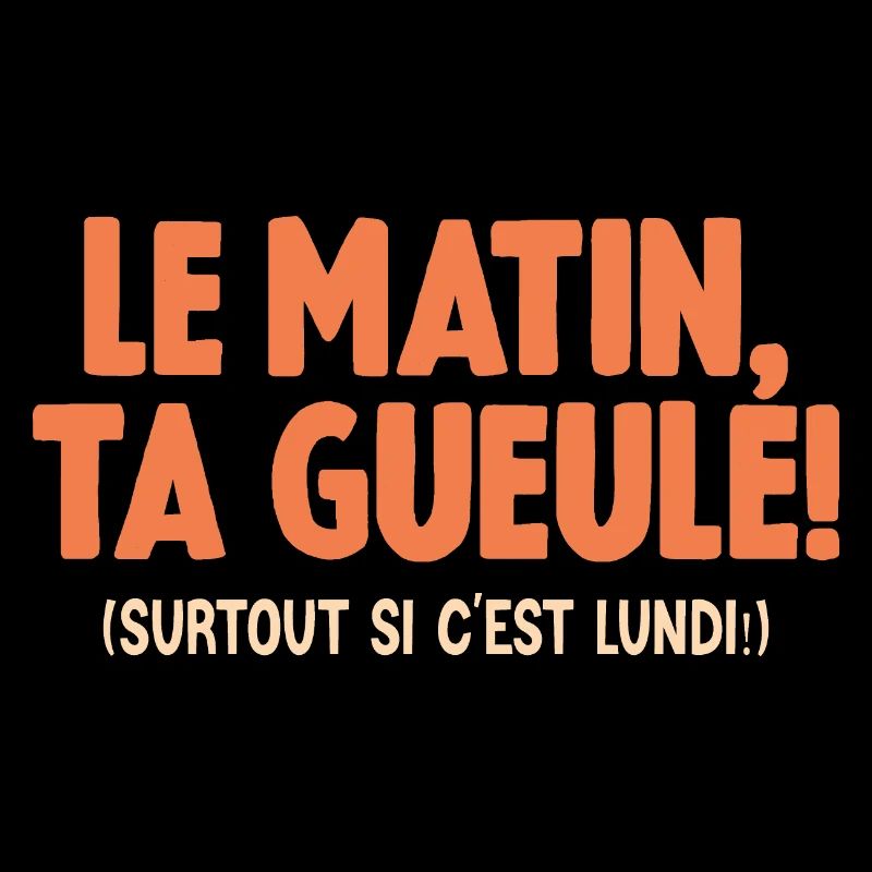 Le Matin Ta Gueule Surtout Si C'est Lundi Humour