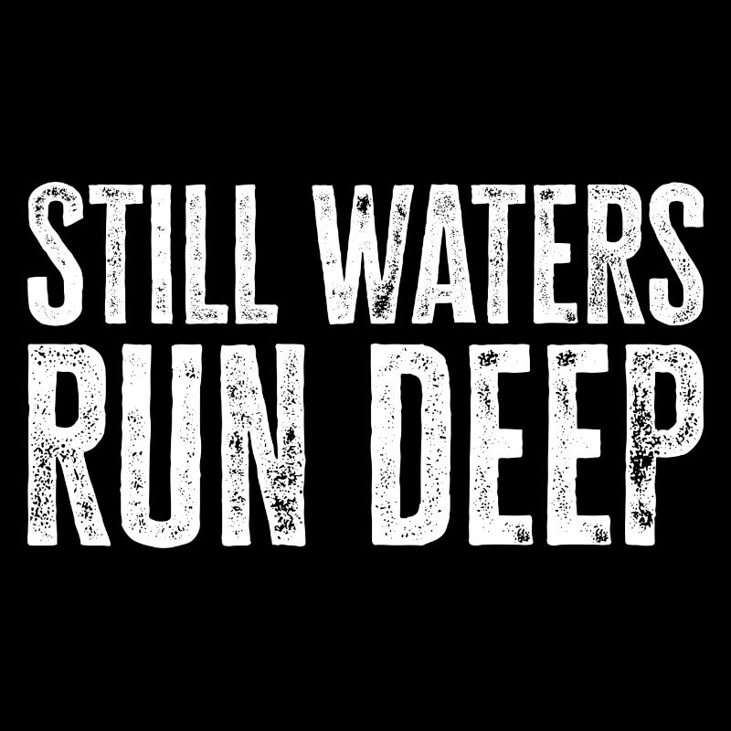 Still Waters Run Deep - Motivation et inspiration