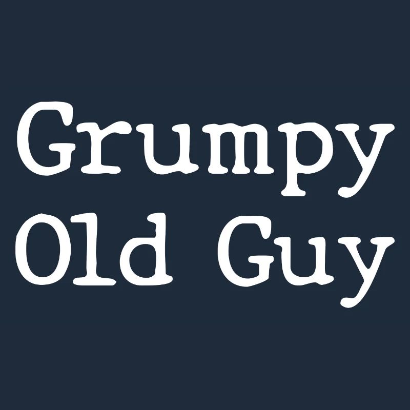 Grumpy Old Guy Funny Sarcastic Father's Day