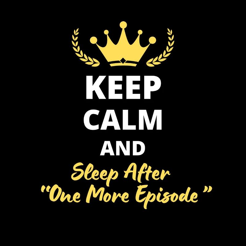 "Keep Calm and Sleep After One More Episode"