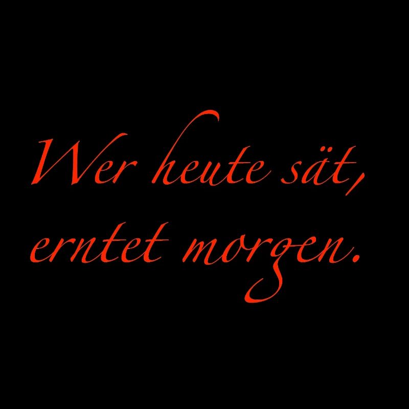 Wer heute sät, erntet morgen