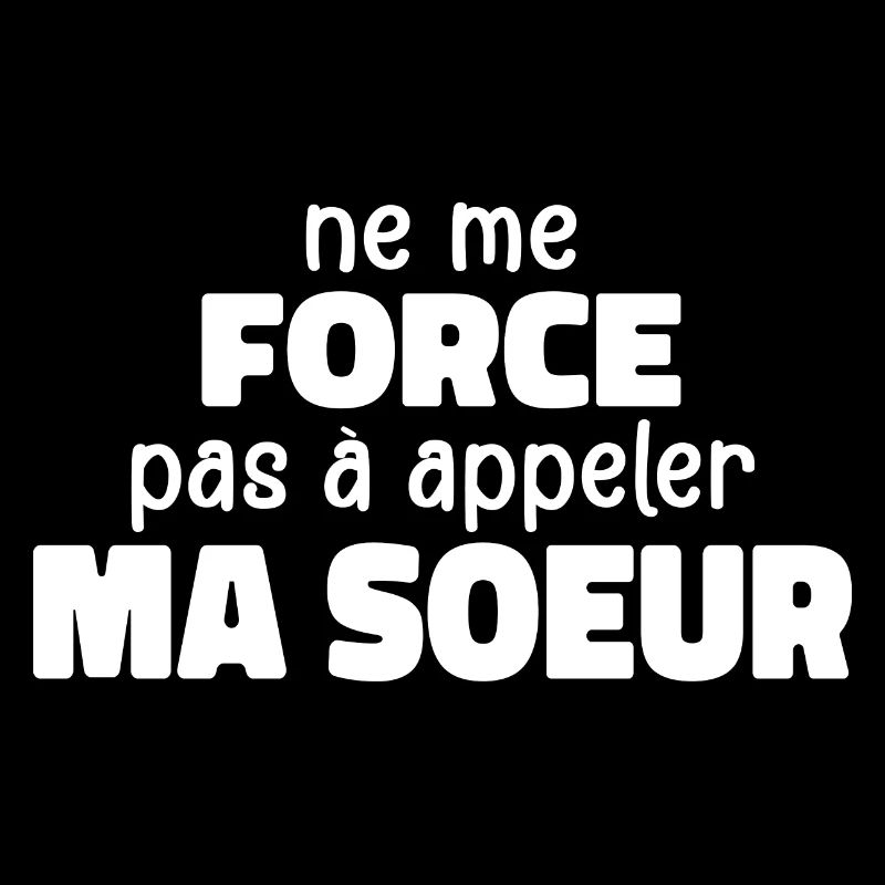 Ne Me Force Pas à Appeler Ma Soeur