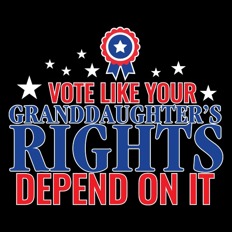 Vote Like Your Granddaughter's Rights Depend On It