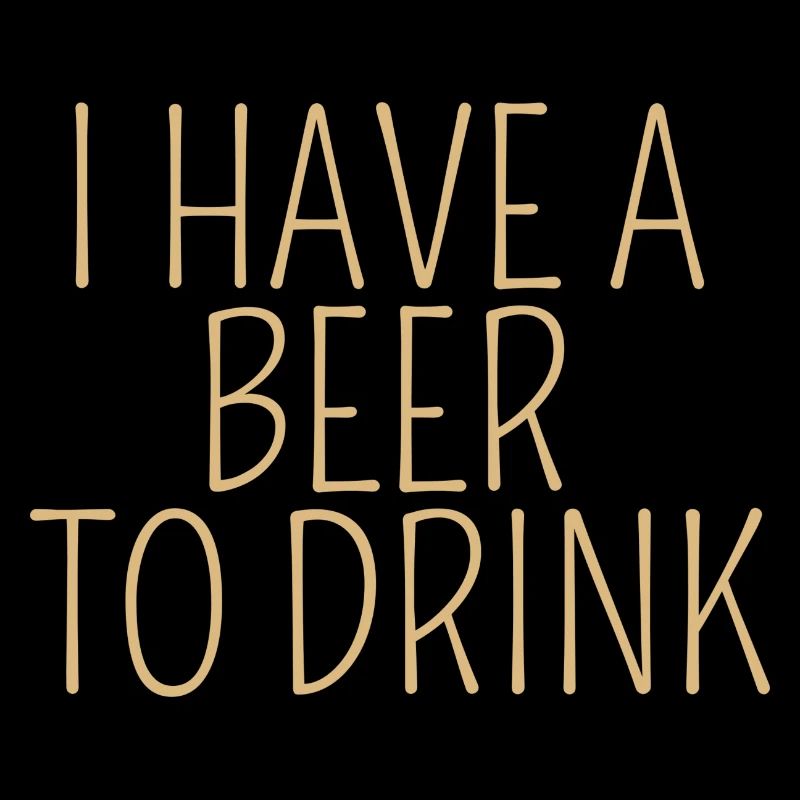 i have a beer to drink
