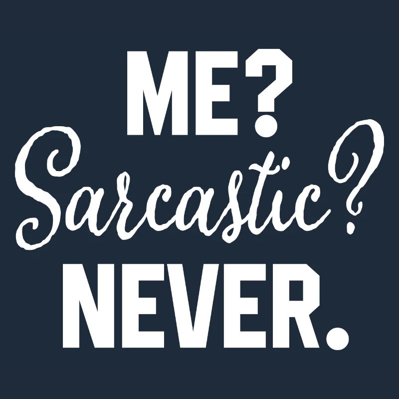 Me Sarcastic Never Funny Sarcasm